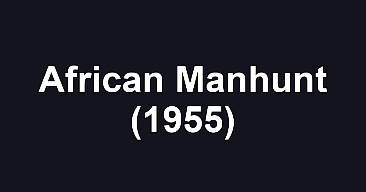 African Manhunt (1955)