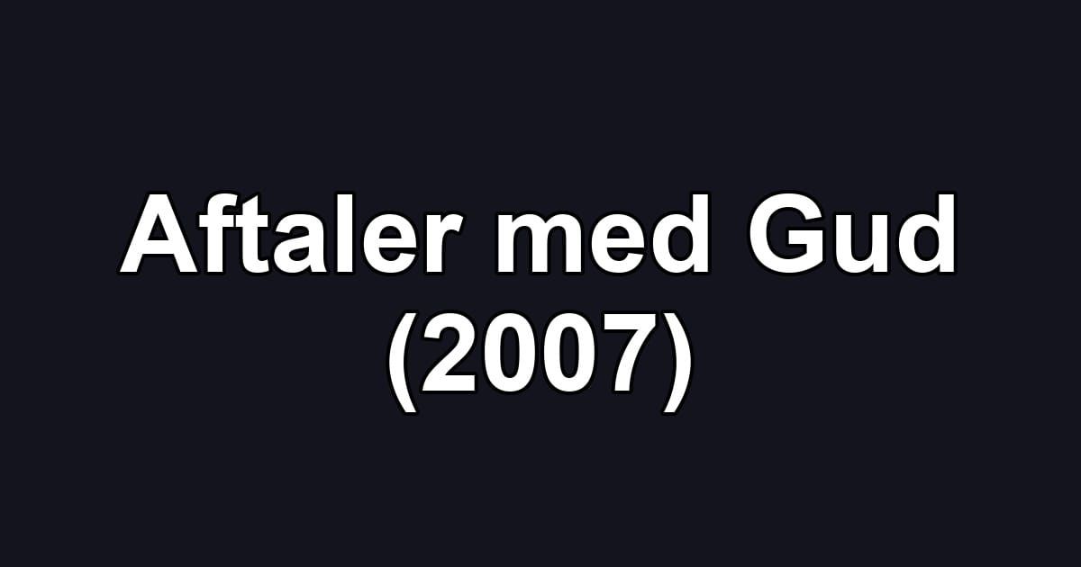 Aftaler med Gud (2007)