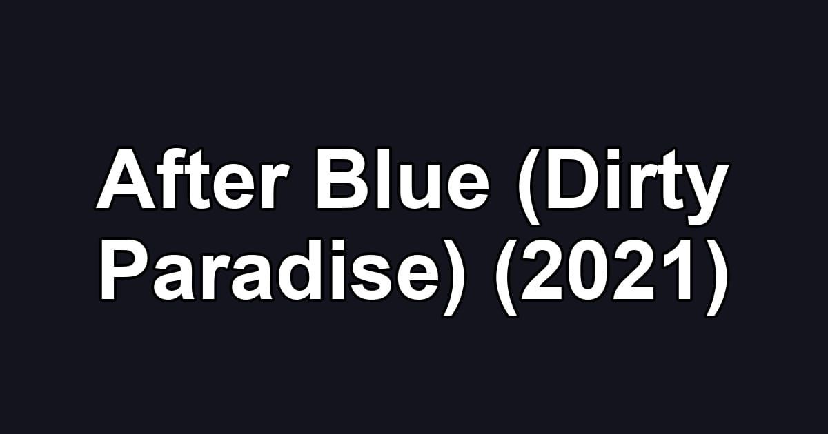 After Blue (Dirty Paradise) (2021)
