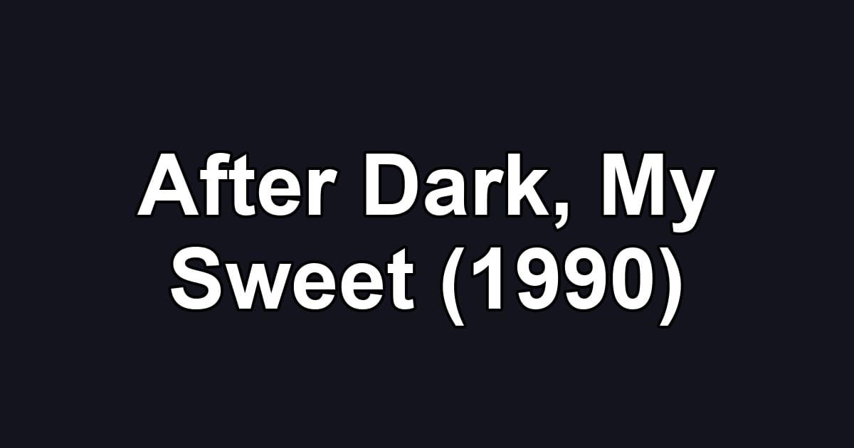 After Dark, My Sweet (1990)