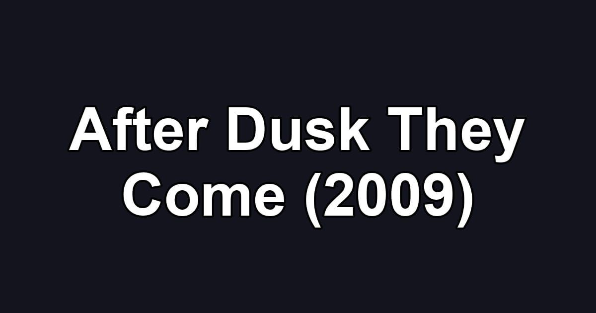 After Dusk They Come (2009)