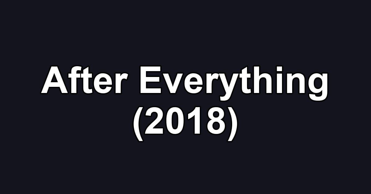 After Everything (2018)
