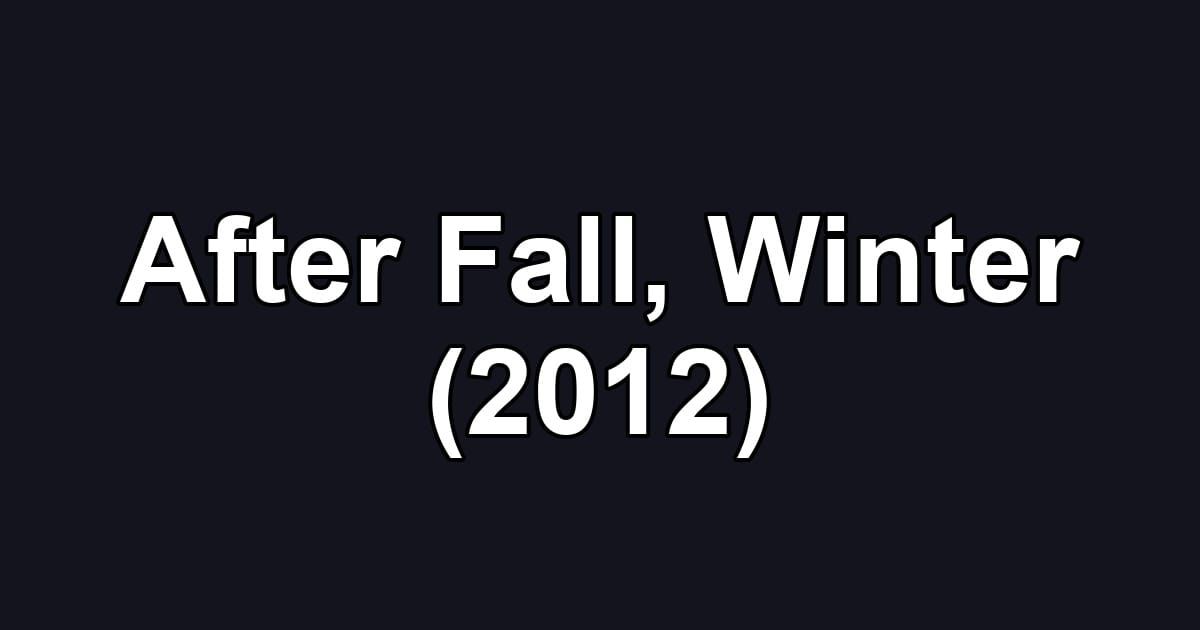 After Fall, Winter (2012)