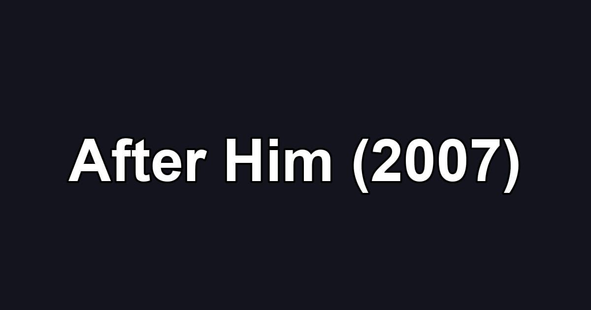 After Him (2007)