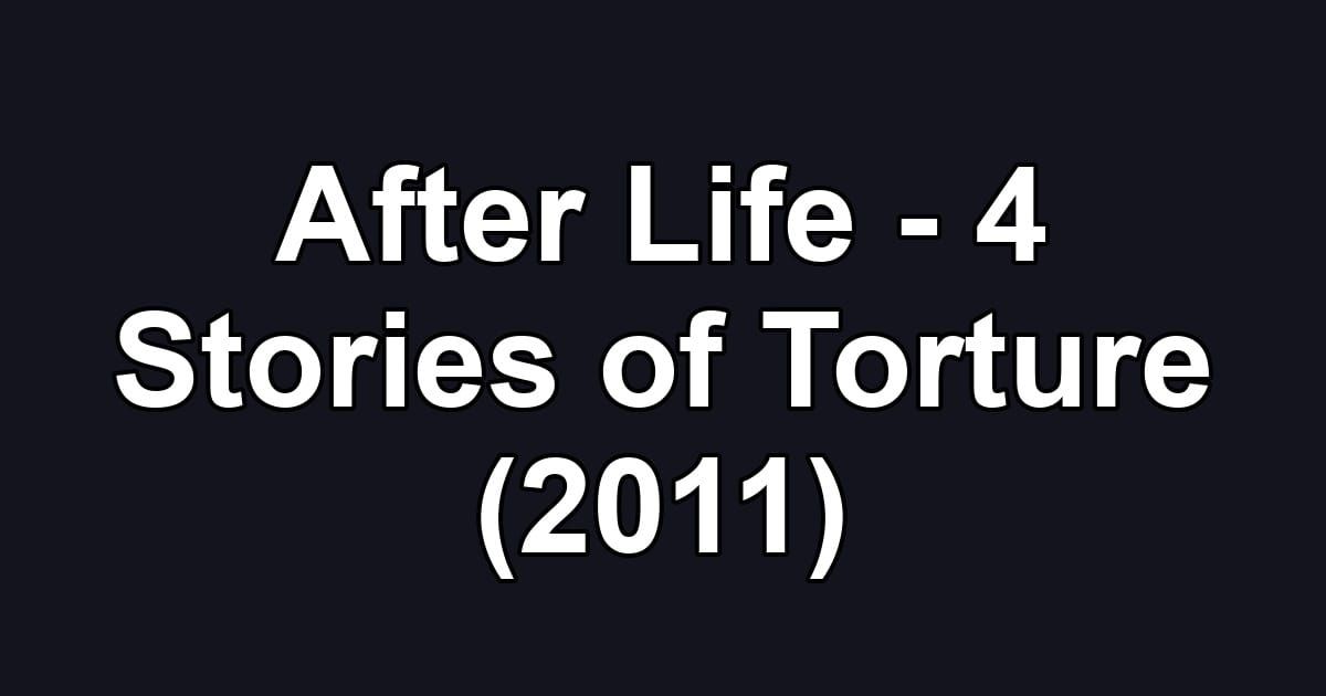 After Life - 4 Stories of Torture (2011)