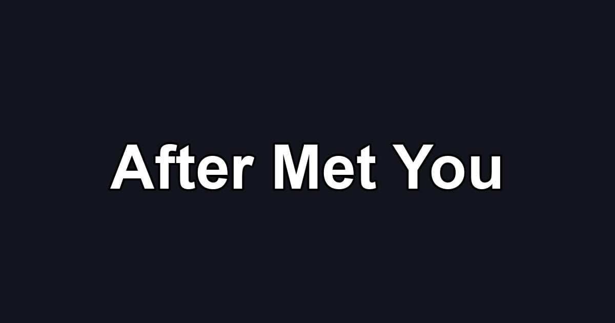After Met You