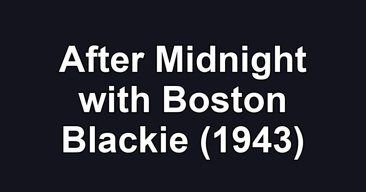 After Midnight with Boston Blackie (1943)
