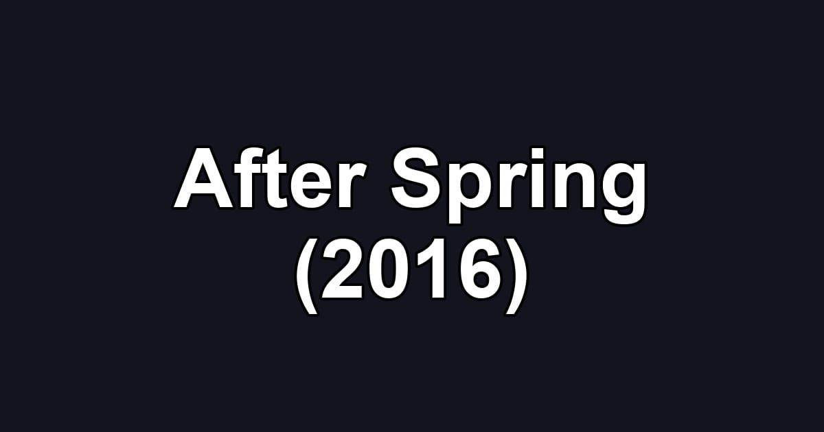After Spring (2016)