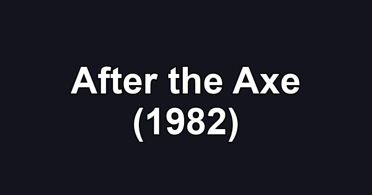 After the Axe (1982)