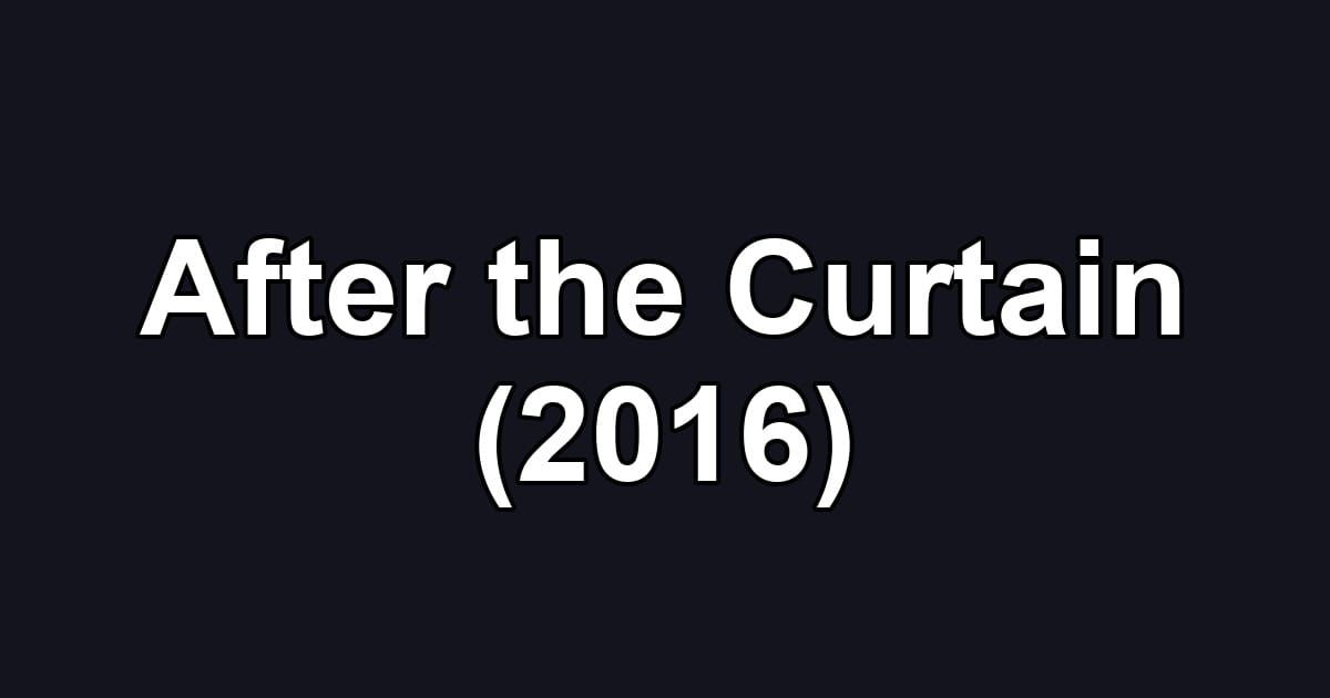 After the Curtain (2016)