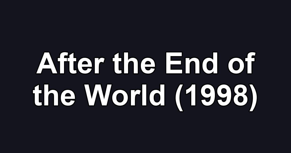 After the End of the World (1998)