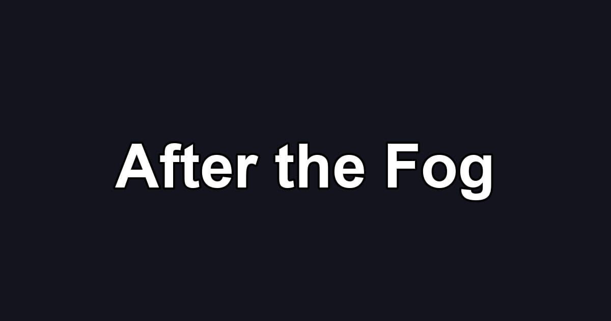 After the Fog