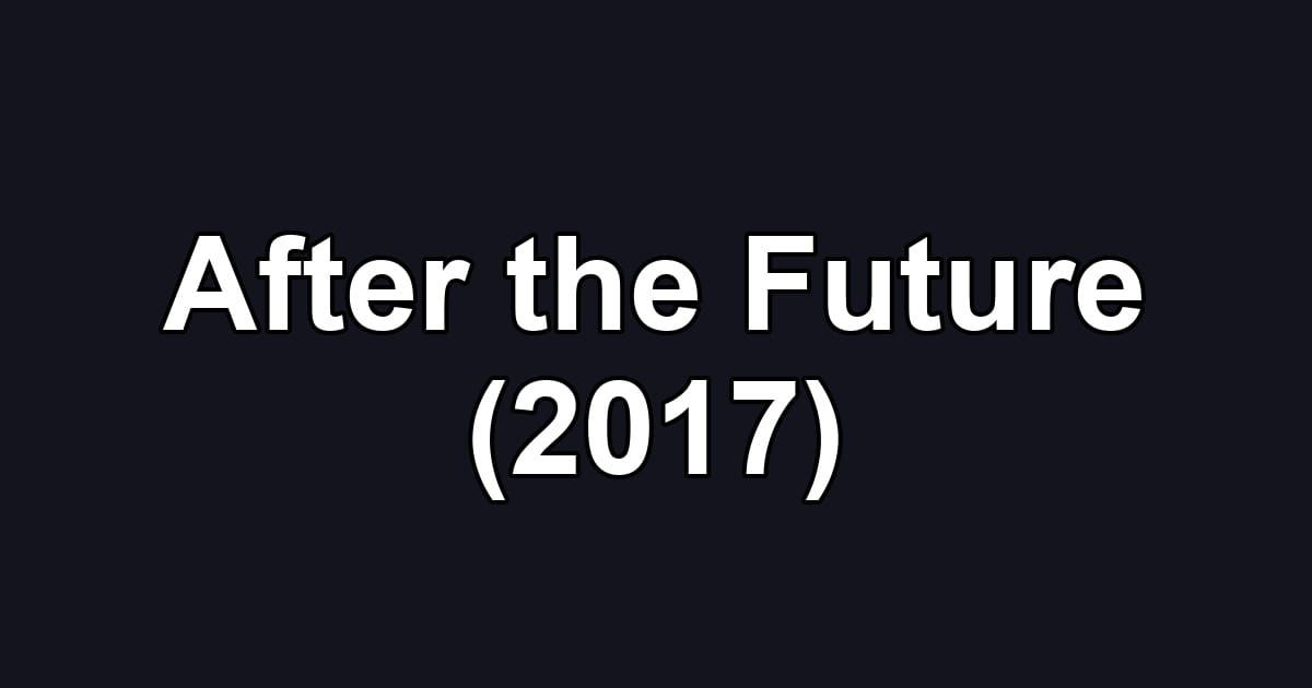 After the Future (2017)