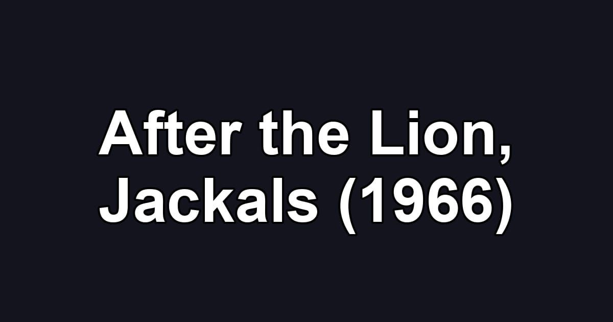 After the Lion, Jackals (1966)