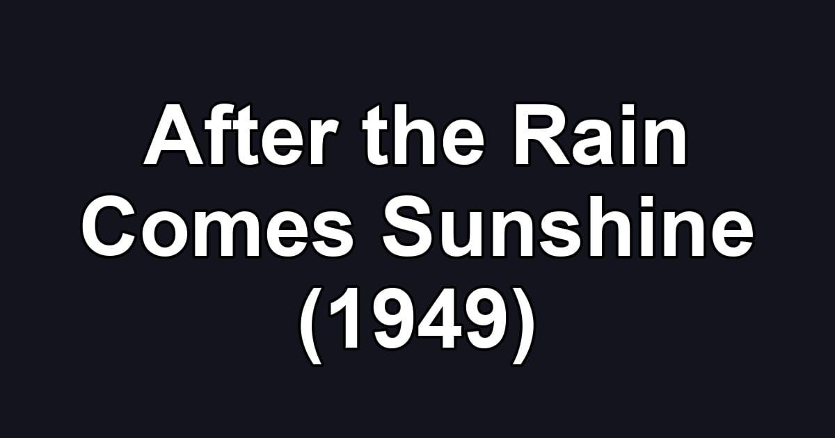After the Rain Comes Sunshine (1949)