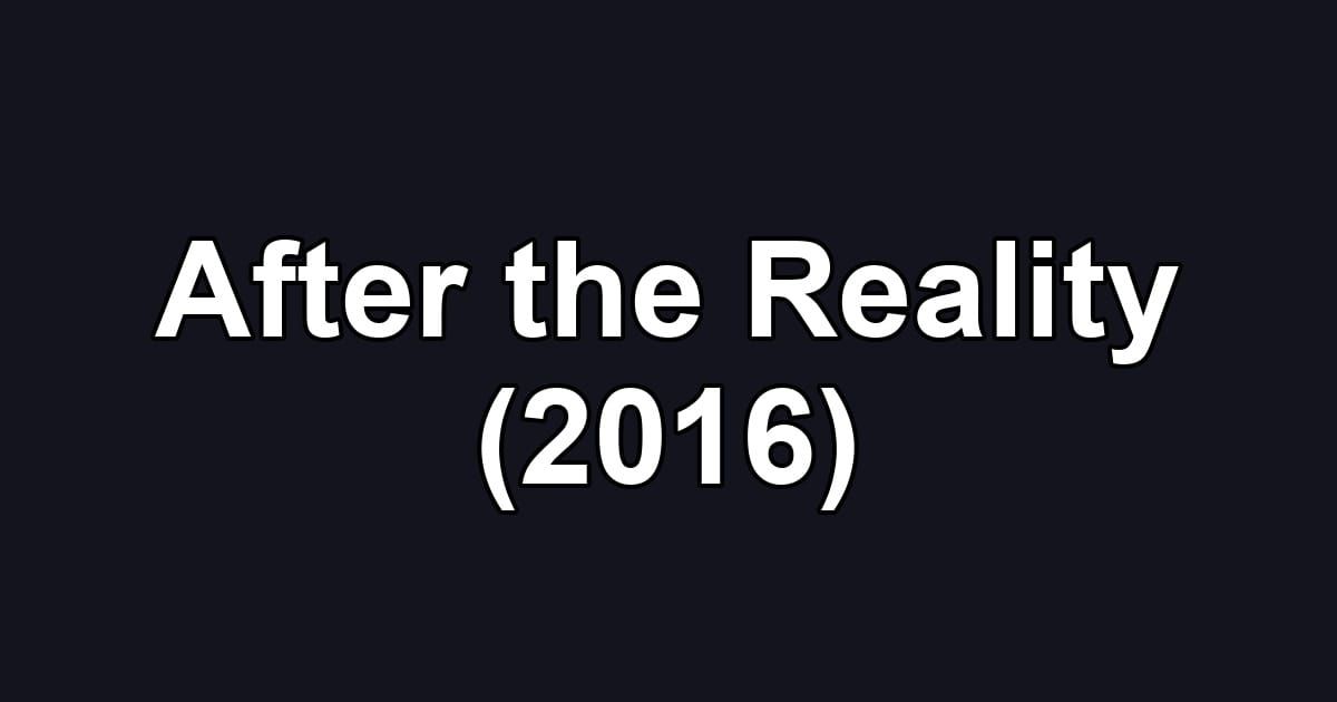 After the Reality (2016)
