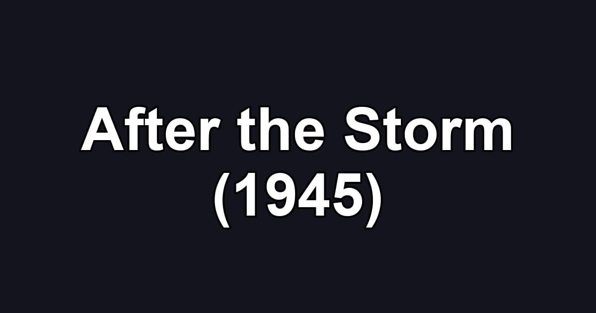 After the Storm (1945)