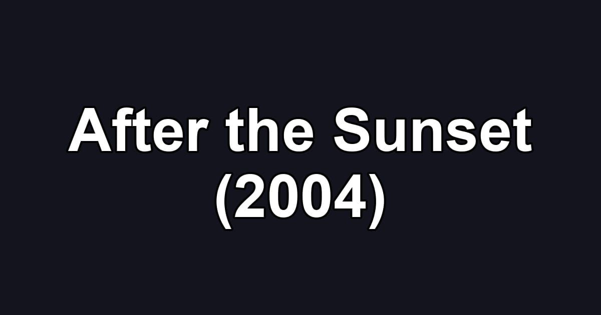 After the Sunset (2004)