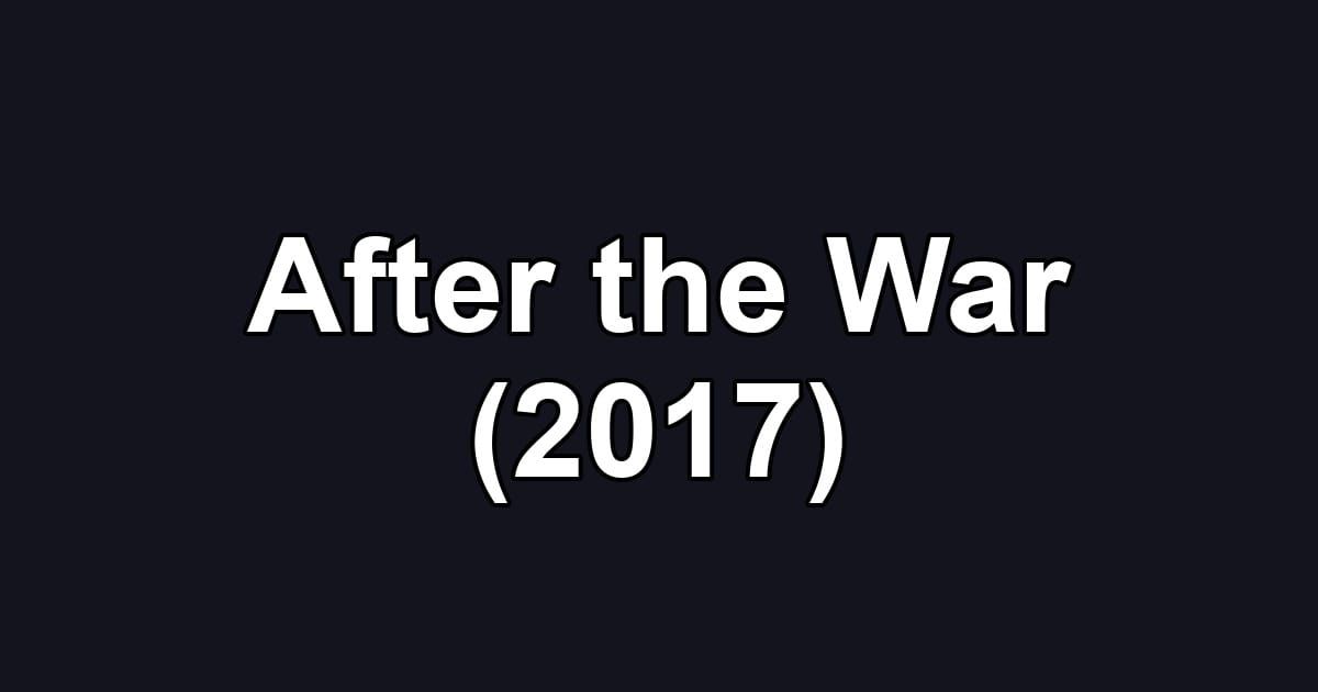 After the War (2017)