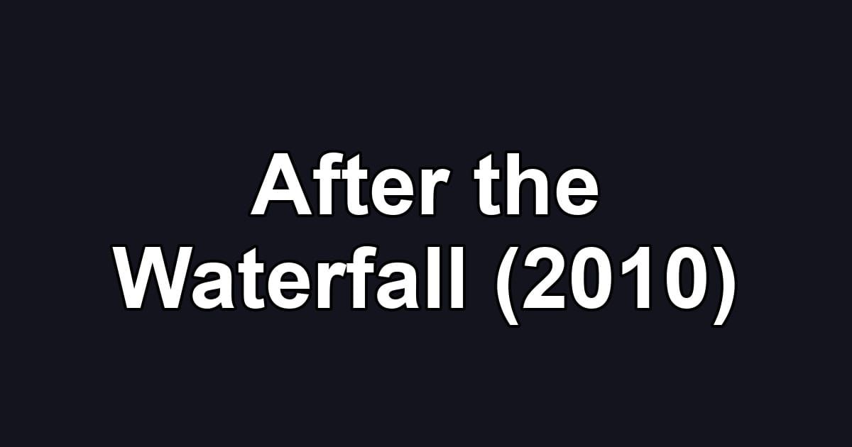 After the Waterfall (2010)