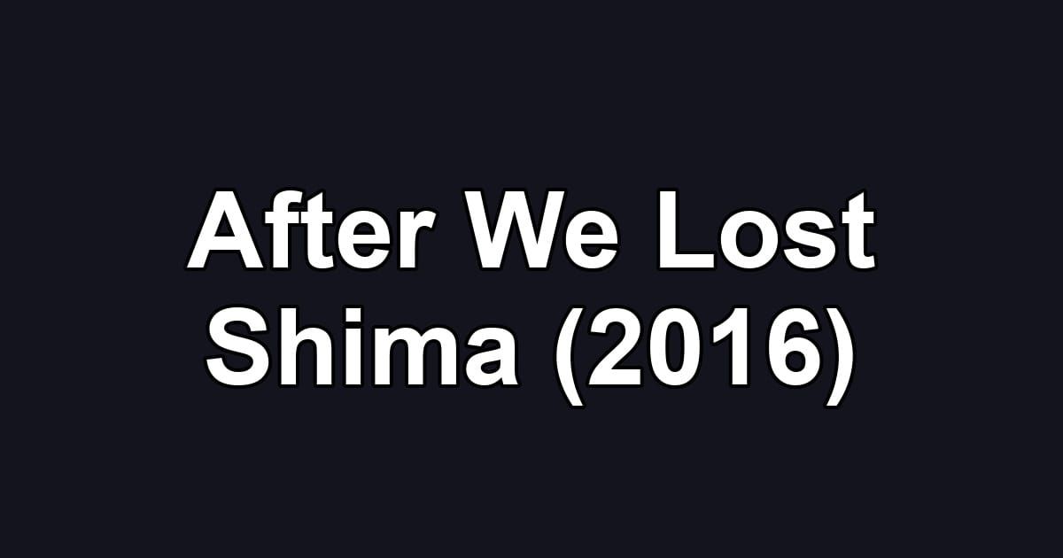 After We Lost Shima (2016)