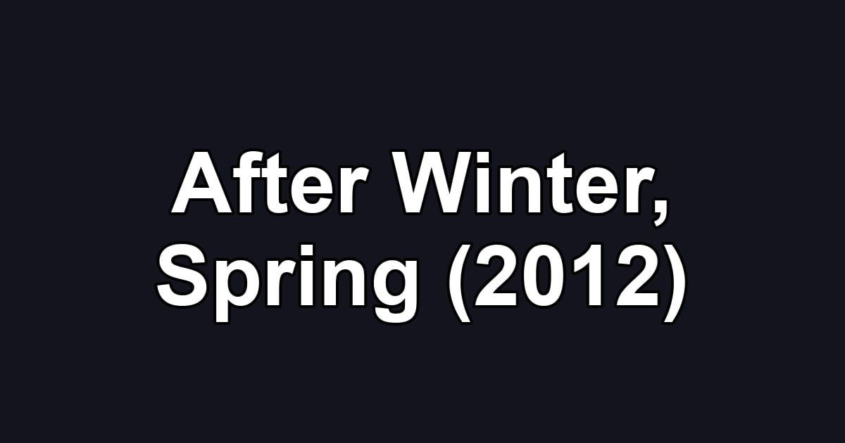 After Winter, Spring (2012)