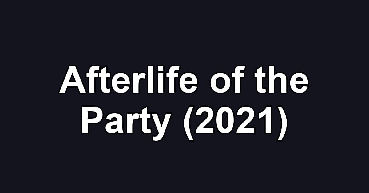 Afterlife of the Party (2021)
