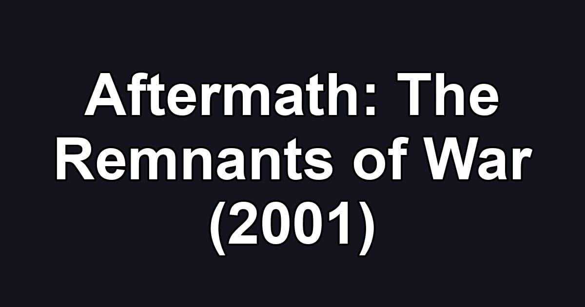 Aftermath: The Remnants of War (2001)