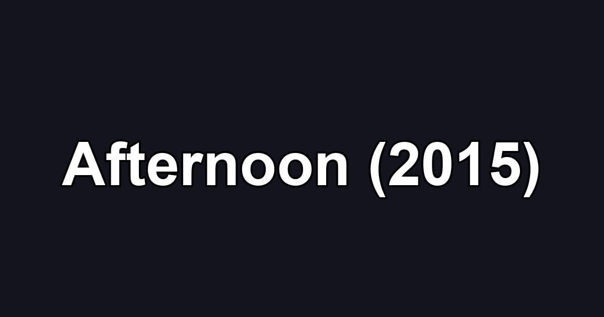 Afternoon (2015)