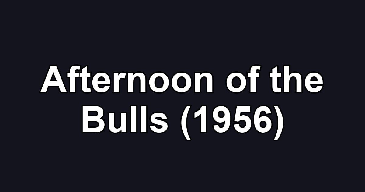 Afternoon of the Bulls (1956)