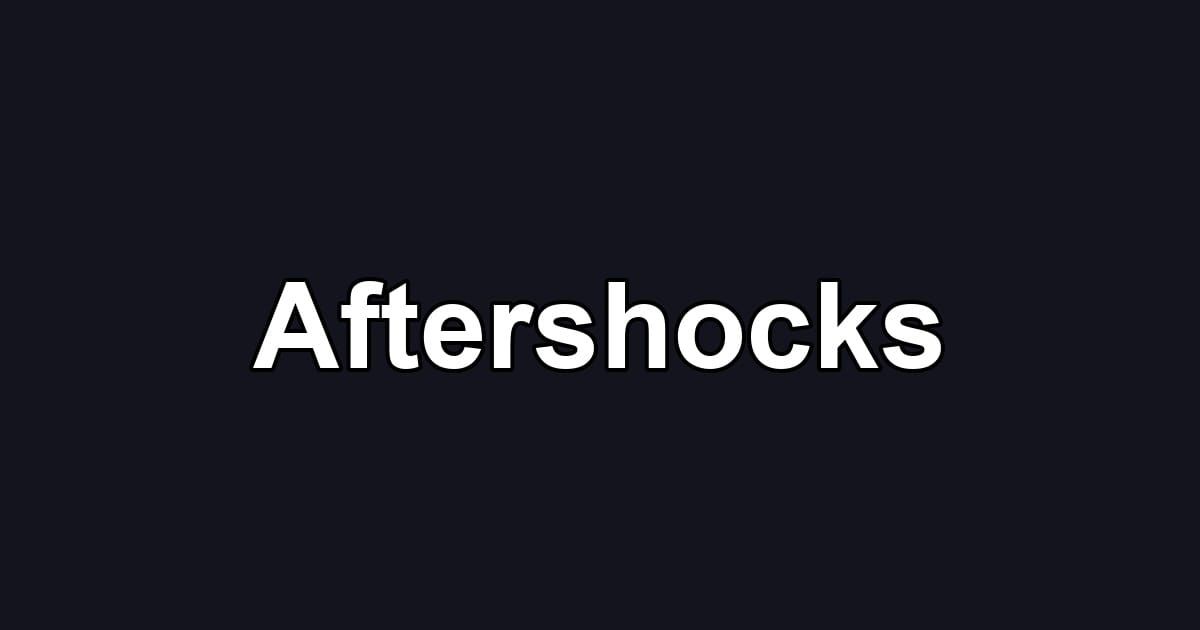 Aftershocks