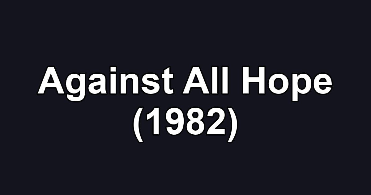 Against All Hope (1982)