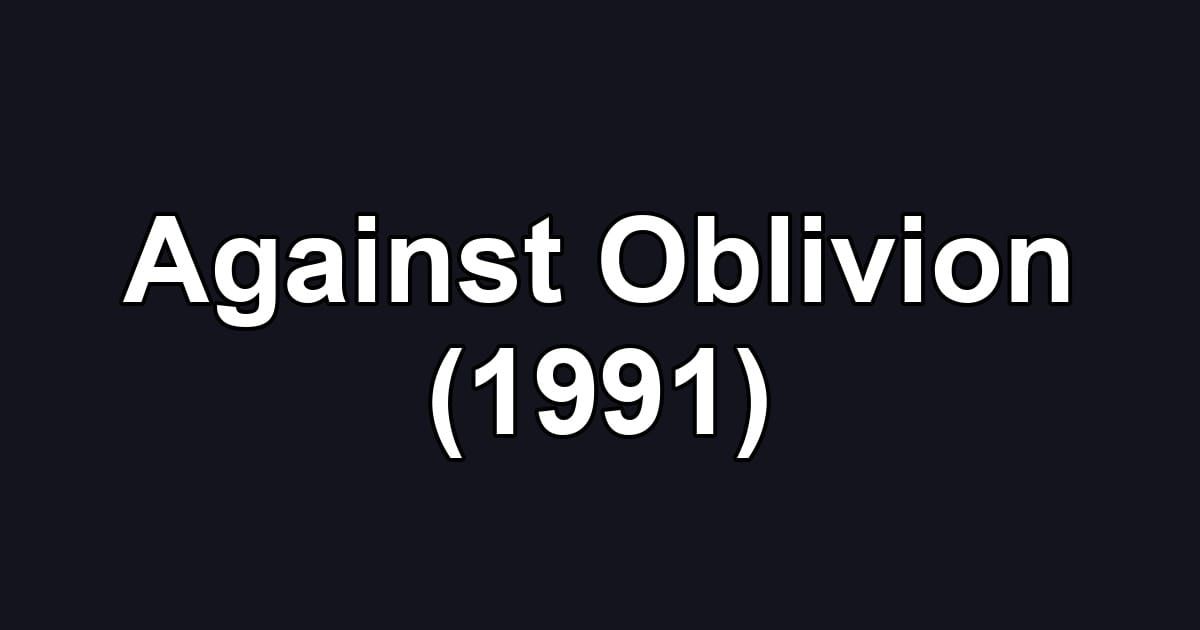 Against Oblivion (1991)