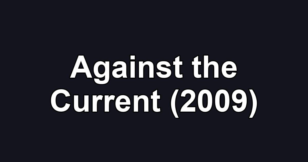Against the Current (2009)