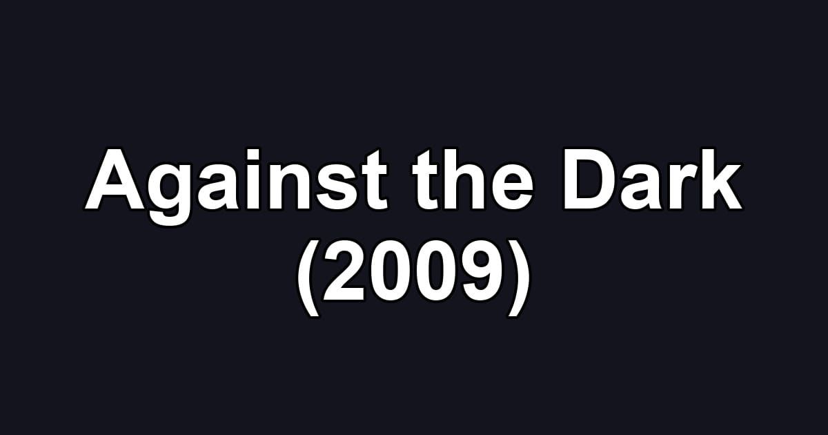 Against the Dark (2009)