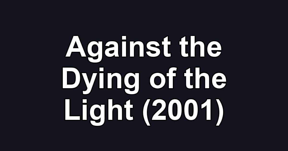 Against the Dying of the Light (2001)