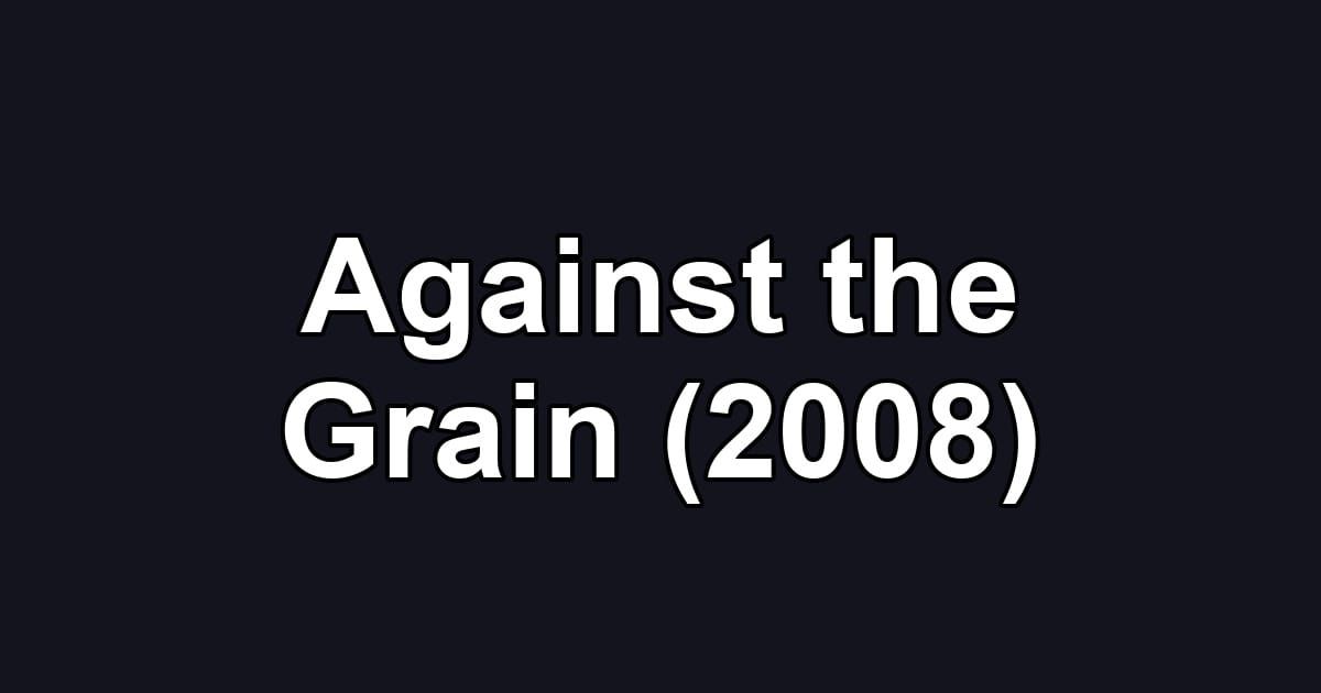 Against the Grain (2008)