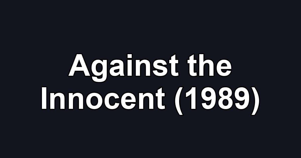 Against the Innocent (1989)
