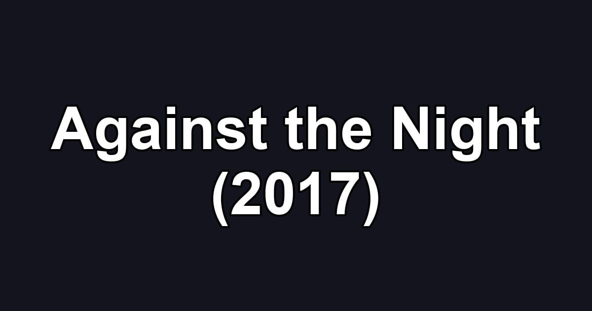 Against the Night (2017)