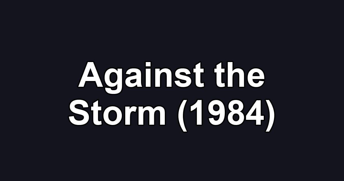Against the Storm (1984)