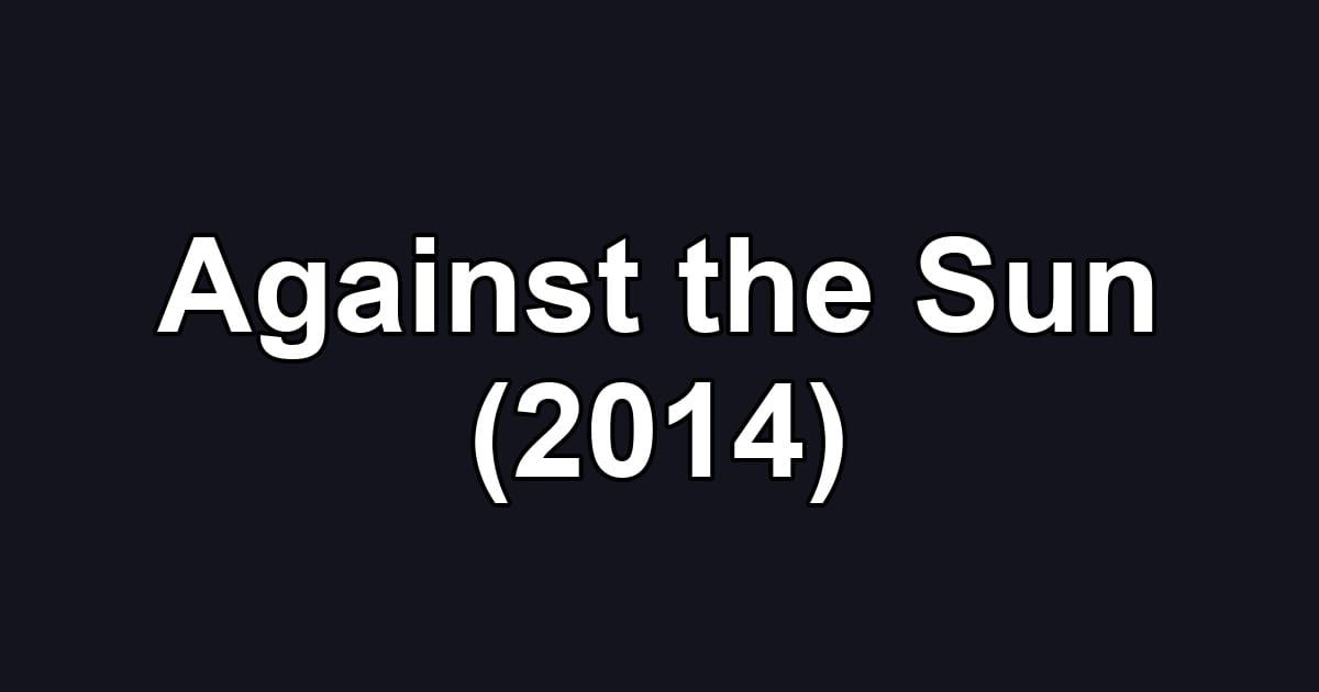 Against the Sun (2014)