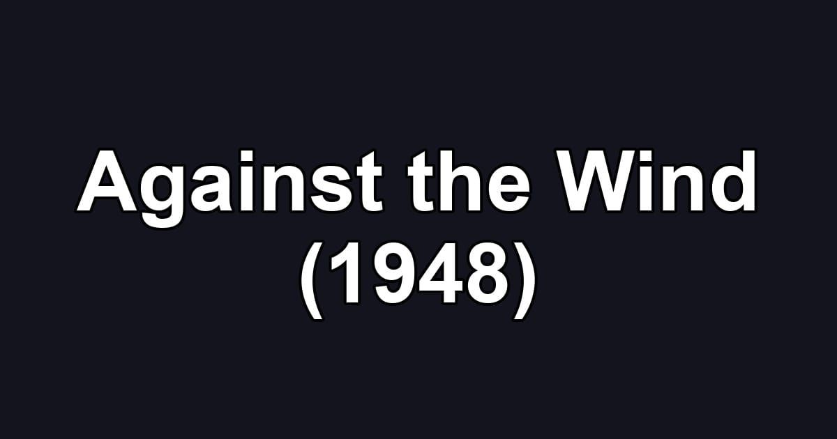 Against the Wind (1948)