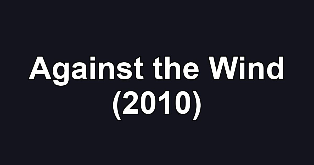 Against the Wind (2010)