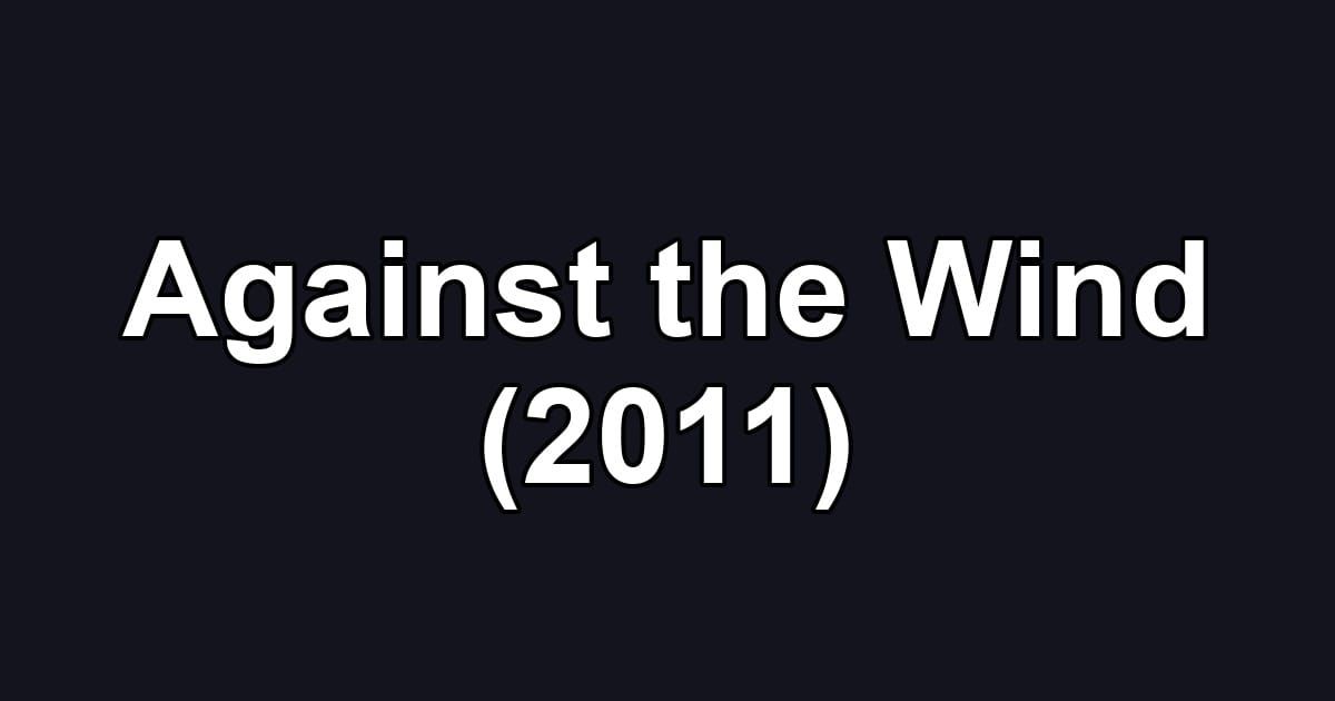 Against the Wind (2011)
