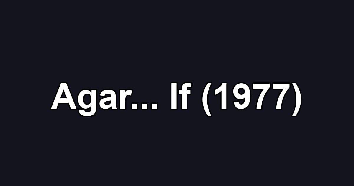 Agar... If (1977)