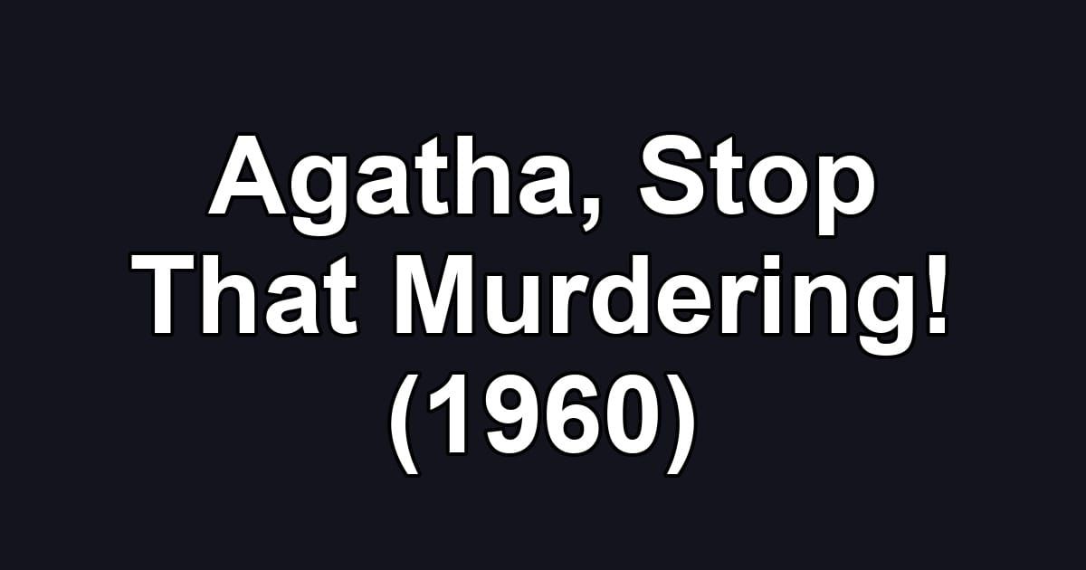 Agatha, Stop That Murdering! (1960)