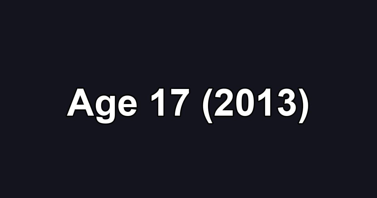 Age 17 (2013)