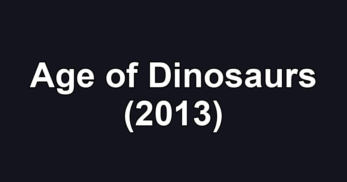 Age of Dinosaurs (2013)
