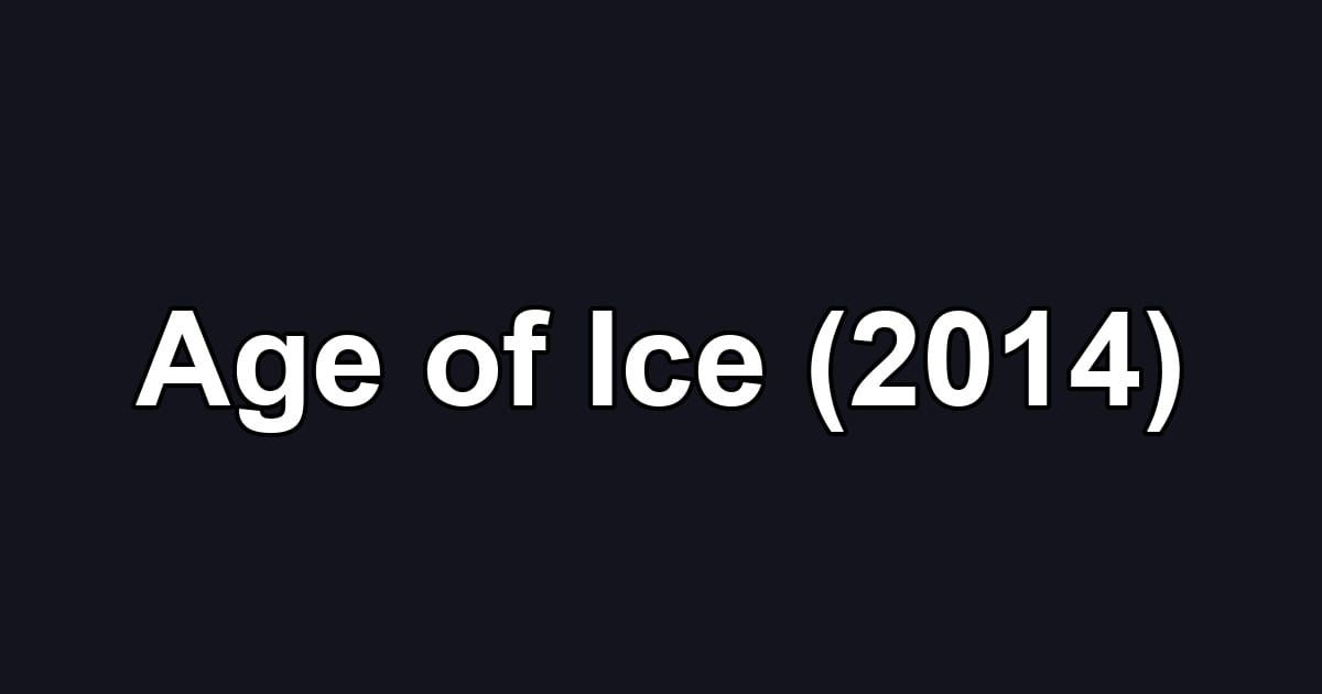 Age of Ice (2014)
