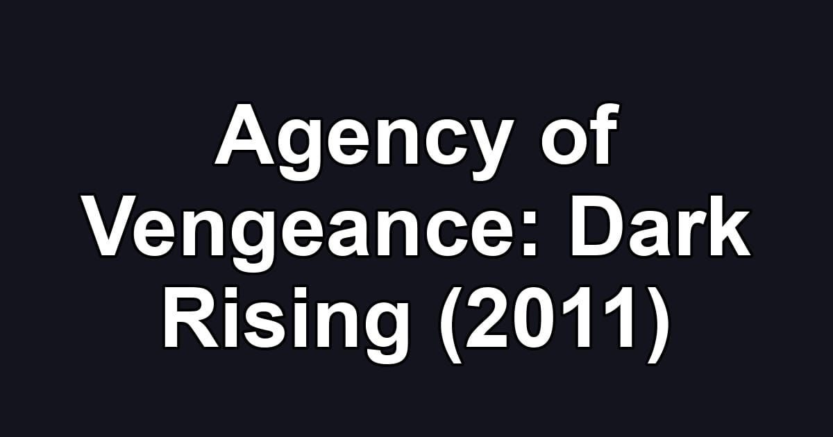 Agency of Vengeance: Dark Rising (2011)